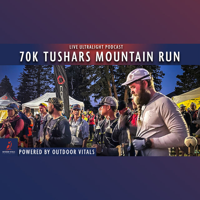 Live Ultralight Podcast EP 103 - The 70K Tushars Mountain Run