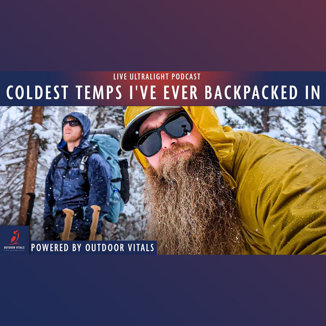 Live Ultralight Podcast EP 87 - COLDEST Temperatures I've Ever Backpacked In